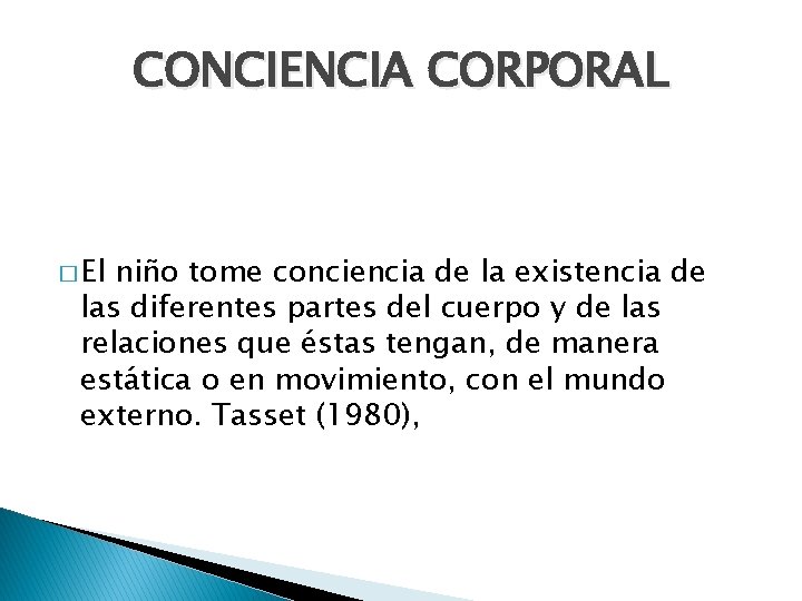 CONCIENCIA CORPORAL � El niño tome conciencia de la existencia de las diferentes partes