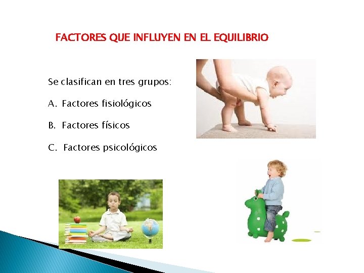 FACTORES QUE INFLUYEN EN EL EQUILIBRIO Se clasifican en tres grupos: A. Factores fisiológicos