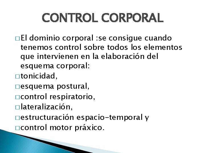 CONTROL CORPORAL � El dominio corporal : se consigue cuando tenemos control sobre todos