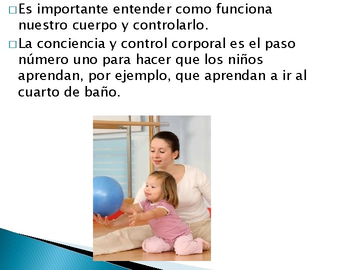 � Es importante entender como funciona nuestro cuerpo y controlarlo. � La conciencia y