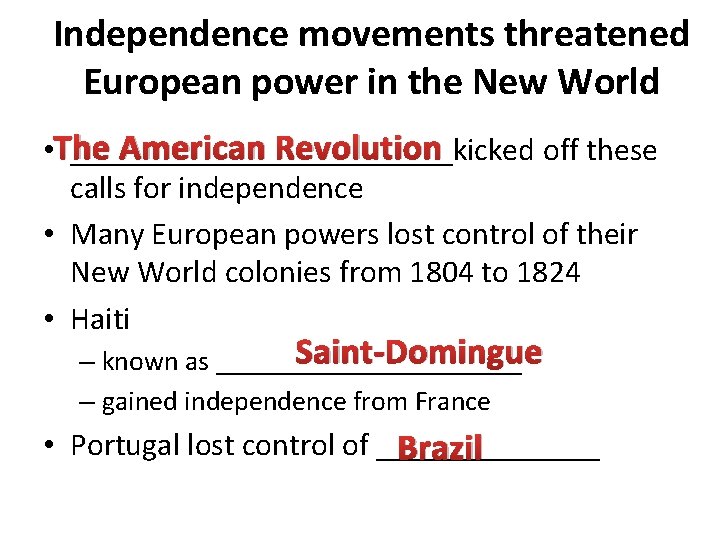 Independence movements threatened European power in the New World American Revolution • The ____________kicked