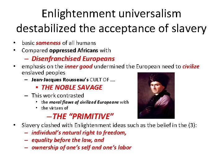 Enlightenment universalism destabilized the acceptance of slavery • basic sameness of all humans •