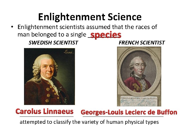 Enlightenment Science • Enlightenment scientists assumed that the races of man belonged to a