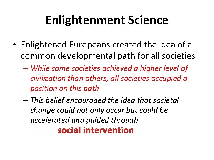Enlightenment Science • Enlightened Europeans created the idea of a common developmental path for