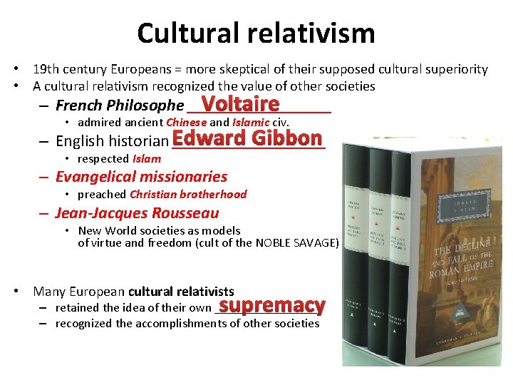 Cultural relativism • 19 th century Europeans = more skeptical of their supposed cultural