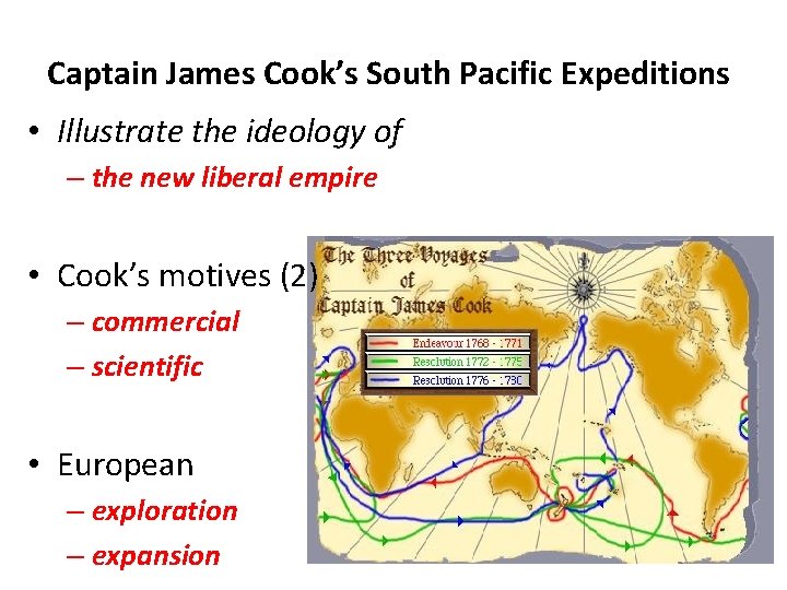 Captain James Cook’s South Pacific Expeditions • Illustrate the ideology of – the new