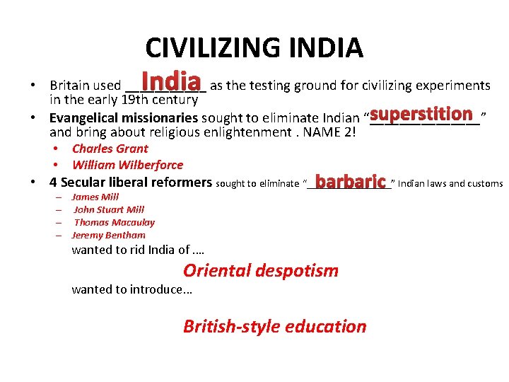 CIVILIZING INDIA India • Britain used ______ as the testing ground for civilizing experiments