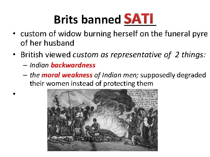 SATI Brits banned _____ • custom of widow burning herself on the funeral pyre