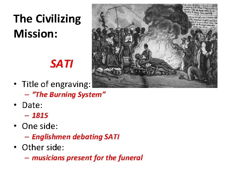 The Civilizing Mission: SATI • Title of engraving: – “The Burning System” • Date: