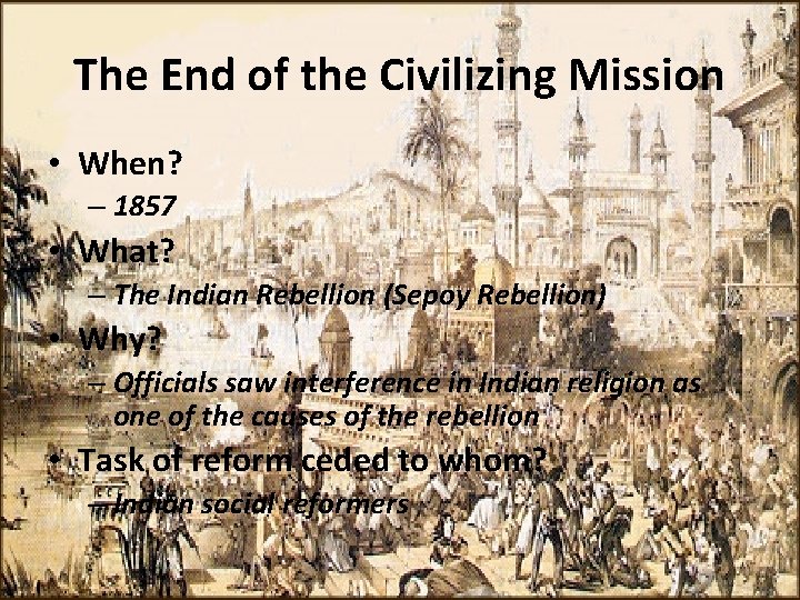 The End of the Civilizing Mission • When? – 1857 • What? – The