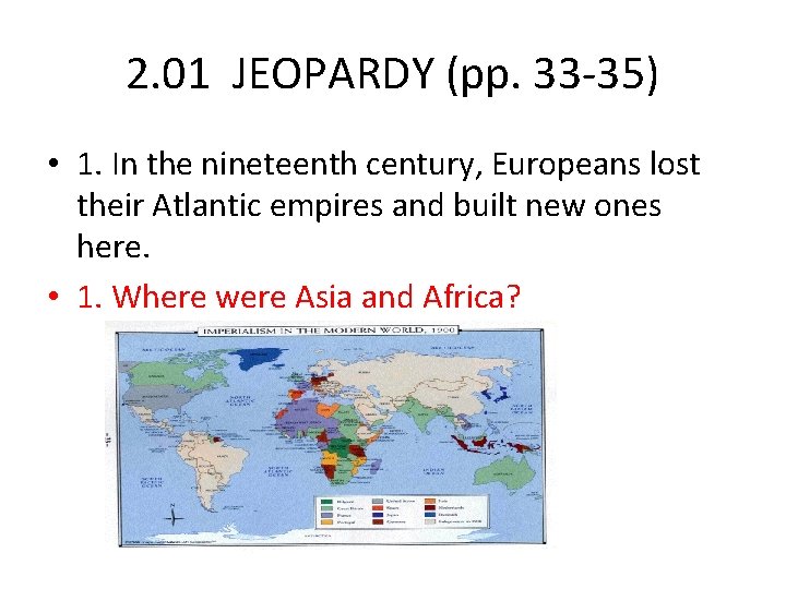 2. 01 JEOPARDY (pp. 33 -35) • 1. In the nineteenth century, Europeans lost