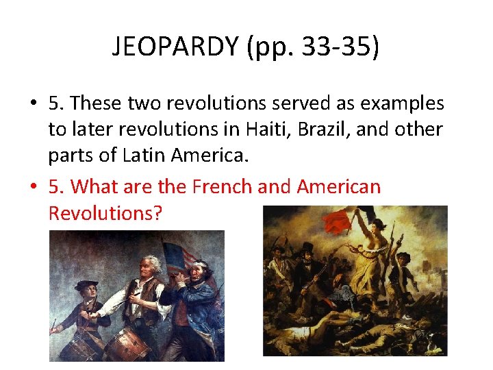 JEOPARDY (pp. 33 -35) • 5. These two revolutions served as examples to later