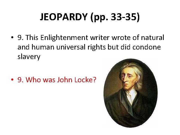 JEOPARDY (pp. 33 -35) • 9. This Enlightenment writer wrote of natural and human