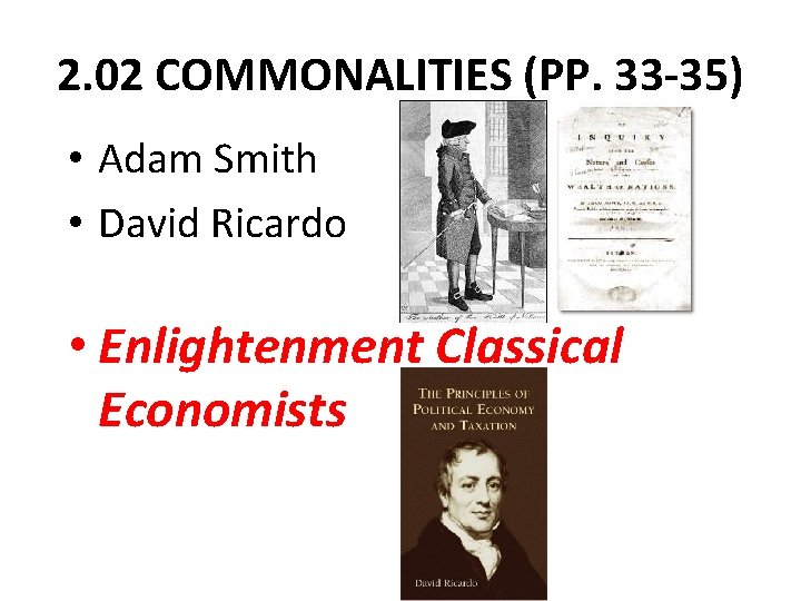2. 02 COMMONALITIES (PP. 33 -35) • Adam Smith • David Ricardo • Enlightenment