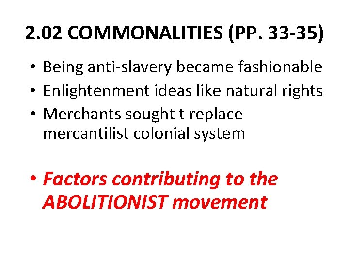2. 02 COMMONALITIES (PP. 33 -35) • Being anti-slavery became fashionable • Enlightenment ideas