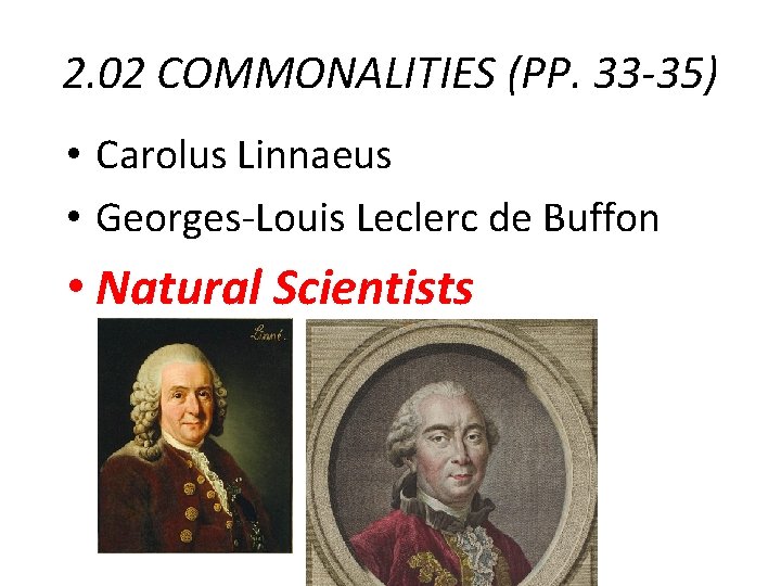 2. 02 COMMONALITIES (PP. 33 -35) • Carolus Linnaeus • Georges-Louis Leclerc de Buffon