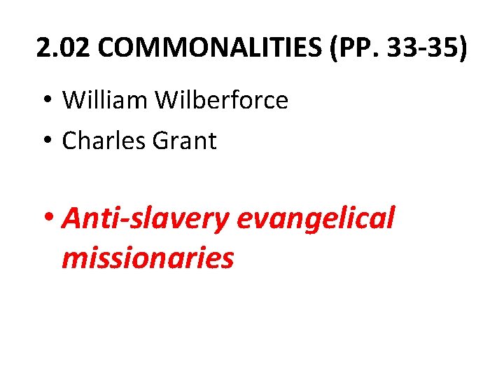 2. 02 COMMONALITIES (PP. 33 -35) • William Wilberforce • Charles Grant • Anti-slavery
