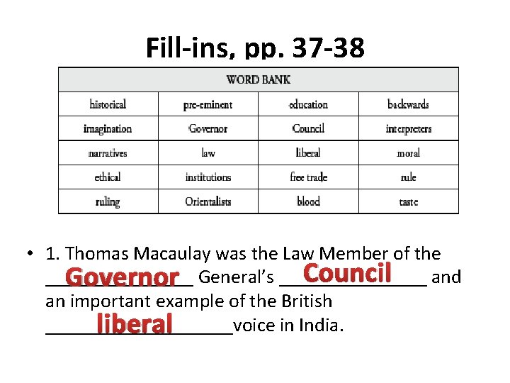 Fill-ins, pp. 37 -38 • 1. Thomas Macaulay was the Law Member of the