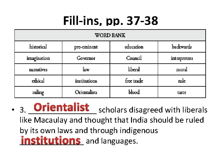 Fill-ins, pp. 37 -38 Orientalist scholars disagreed with liberals • 3. ________ like Macaulay