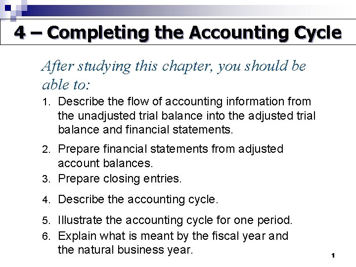 4 – Completing the Accounting Cycle After studying this chapter, you should be able