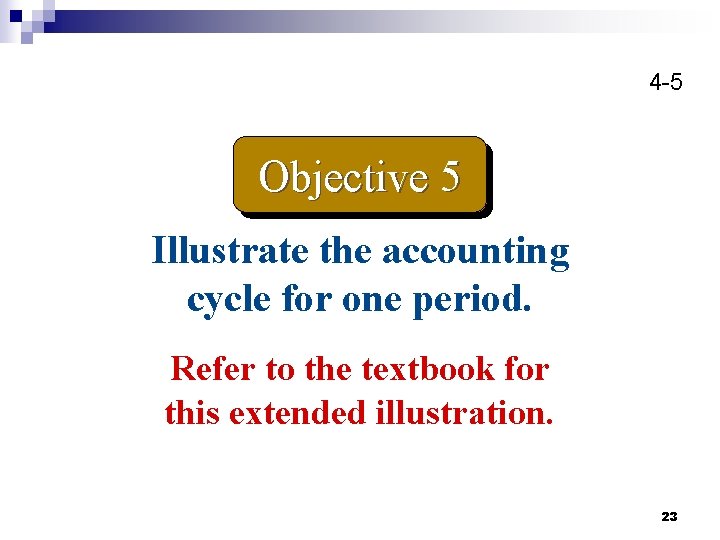 4 -5 Objective 5 Illustrate the accounting cycle for one period. Refer to the