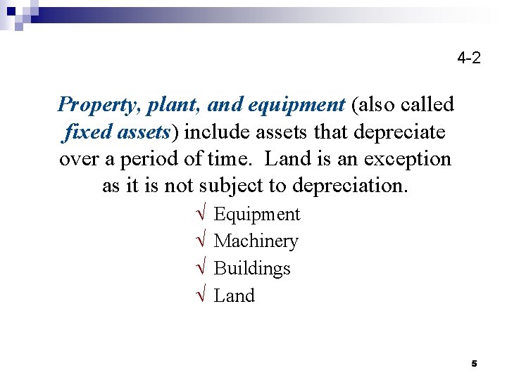 4 -2 Property, plant, and equipment (also called fixed assets) include assets that depreciate