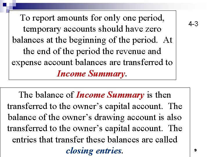 To report amounts for only one period, temporary accounts should have zero balances at