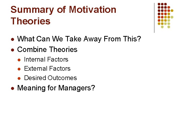 Summary of Motivation Theories l l What Can We Take Away From This? Combine