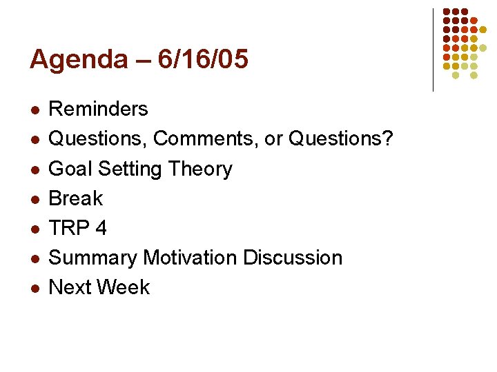 Agenda – 6/16/05 l l l l Reminders Questions, Comments, or Questions? Goal Setting Agenda – 6/16/05 l l l l Reminders Questions, Comments, or Questions? Goal Setting