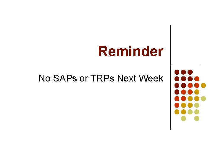 Reminder No SAPs or TRPs Next Week 