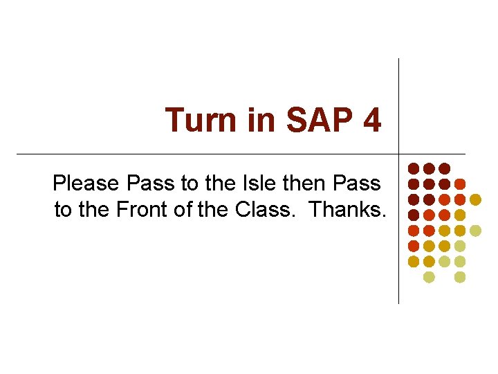 Turn in SAP 4 Please Pass to the Isle then Pass to the Front