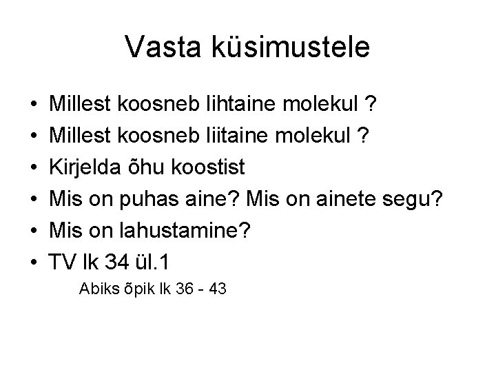 Vasta küsimustele • • • Millest koosneb lihtaine molekul ? Millest koosneb liitaine molekul