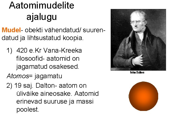 Aatomimudelite ajalugu Mudel- obekti vähendatud/ suurendatud ja lihtsustatud koopia. 1) 420 e. Kr Vana-Kreeka