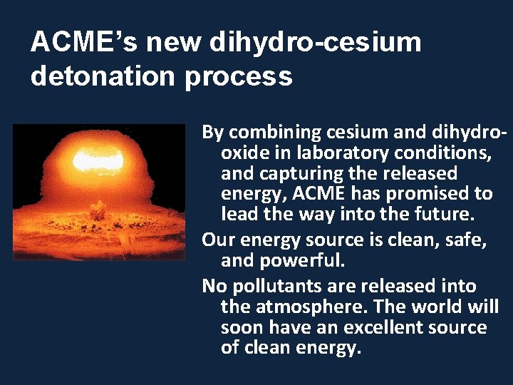 ACME’s new dihydro-cesium detonation process By combining cesium and dihydrooxide in laboratory conditions, and