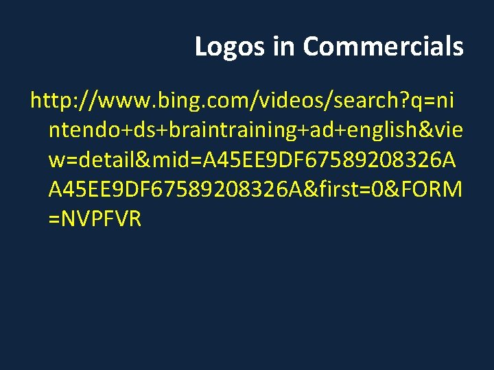 Logos in Commercials http: //www. bing. com/videos/search? q=ni ntendo+ds+braintraining+ad+english&vie w=detail&mid=A 45 EE 9 DF