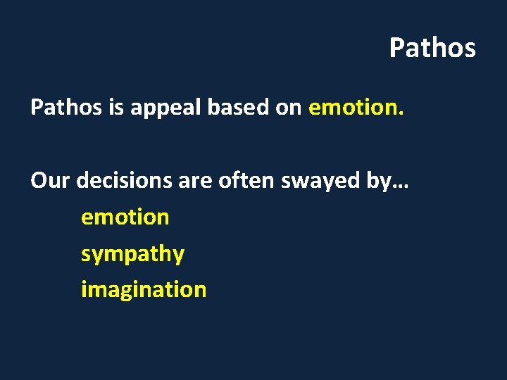 Pathos is appeal based on emotion. Our decisions are often swayed by… emotion sympathy