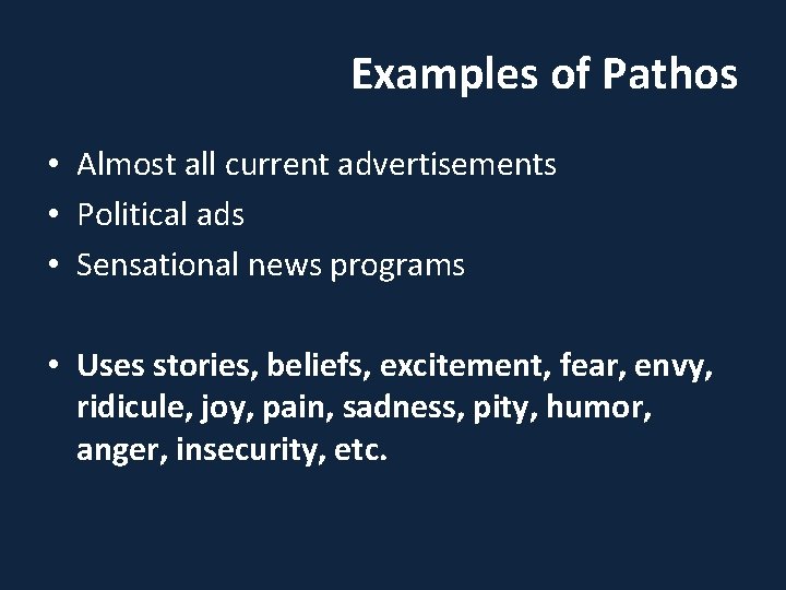 Examples of Pathos • Almost all current advertisements • Political ads • Sensational news