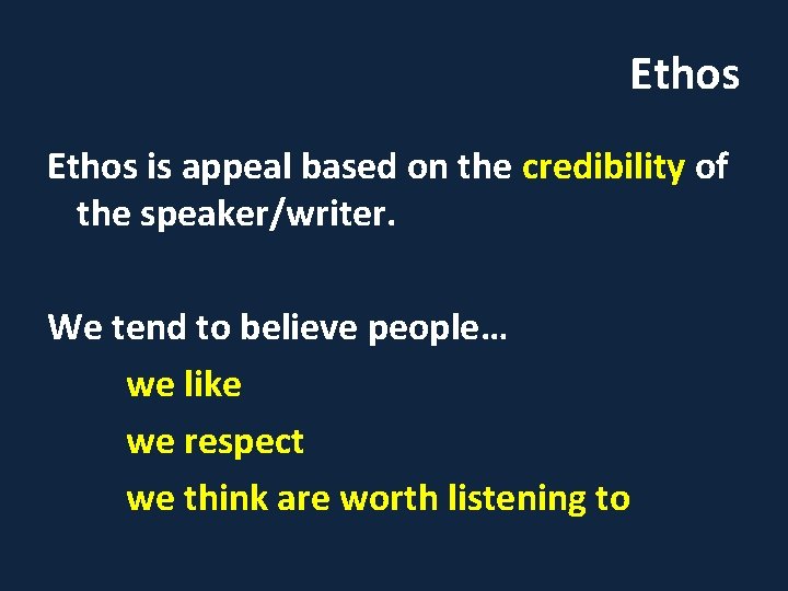 Ethos is appeal based on the credibility of the speaker/writer. We tend to believe