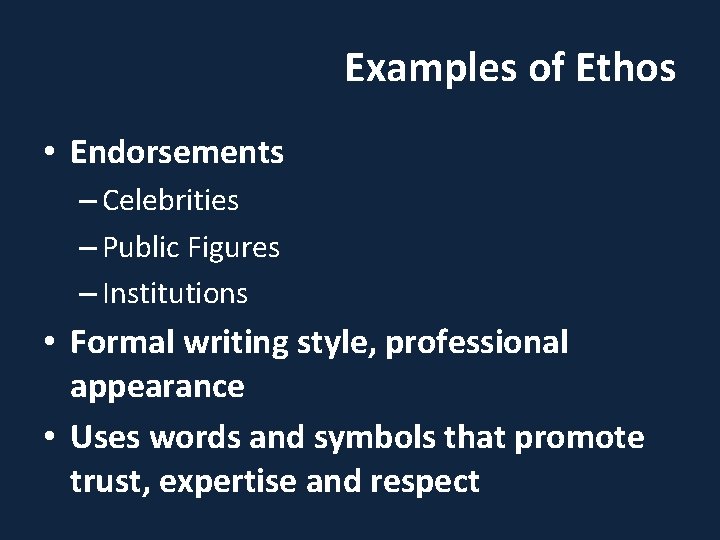 Examples of Ethos • Endorsements – Celebrities – Public Figures – Institutions • Formal