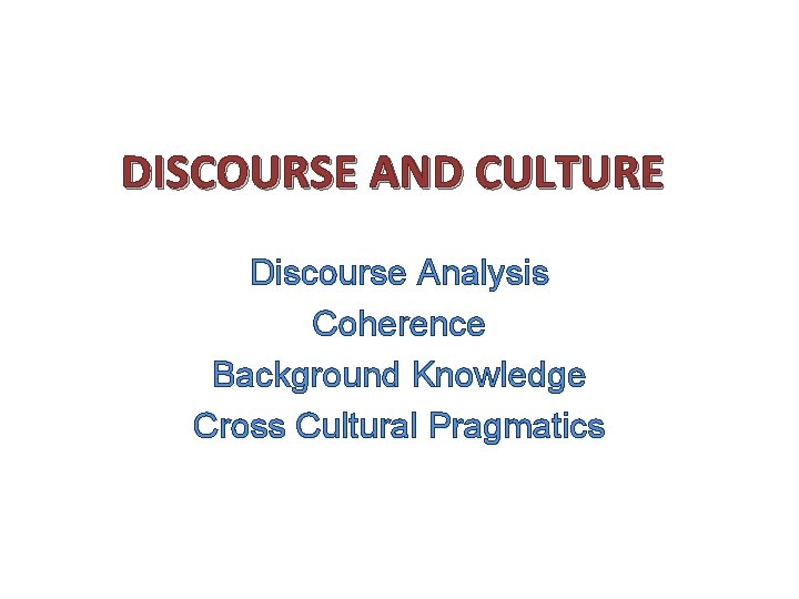 DISCOURSE AND CULTURE Discourse Analysis Coherence Background Knowledge Cross Cultural Pragmatics 