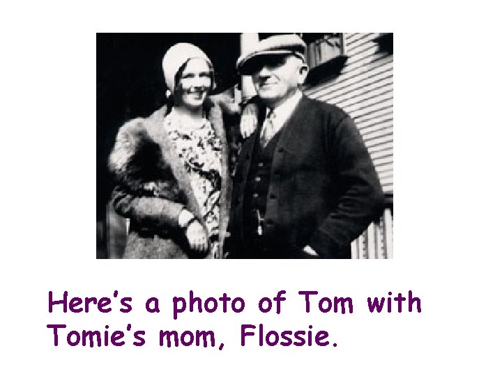 Here’s a photo of Tom with Tomie’s mom, Flossie. 