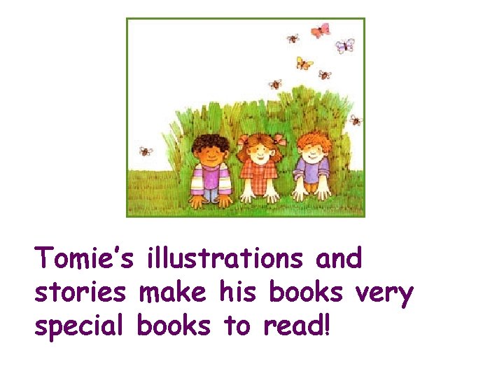 Tomie’s illustrations and stories make his books very special books to read! 