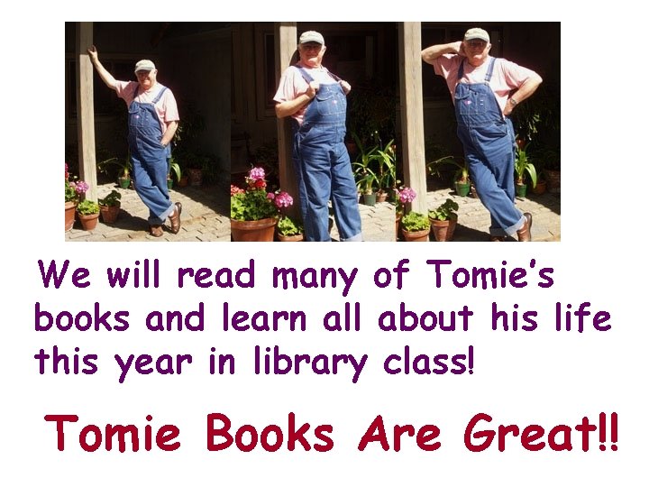 We will read many of Tomie’s books and learn all about his life this