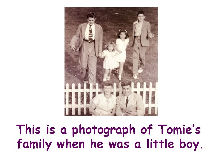This is a photograph of Tomie’s family when he was a little boy. 