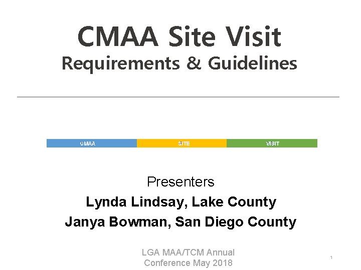 CMAA Site Visit Requirements & Guidelines CMAA SITE VISIT Presenters Lynda Lindsay, Lake County
