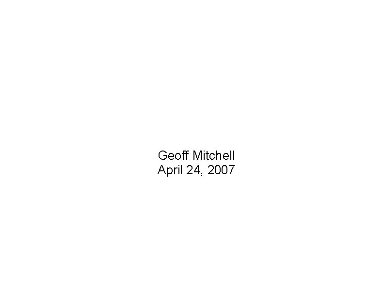 An Introduction to Cancer Biology Geoff Mitchell April 24, 2007 