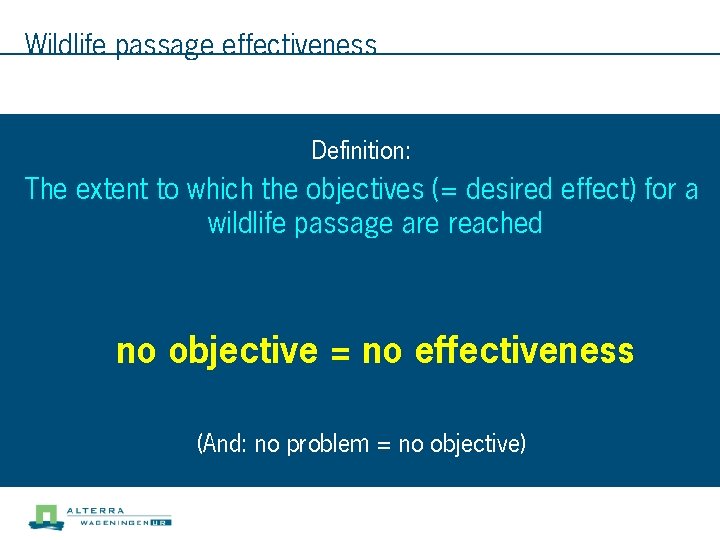 Wildlife passage effectiveness Definition: The extent to which the objectives (= desired effect) for