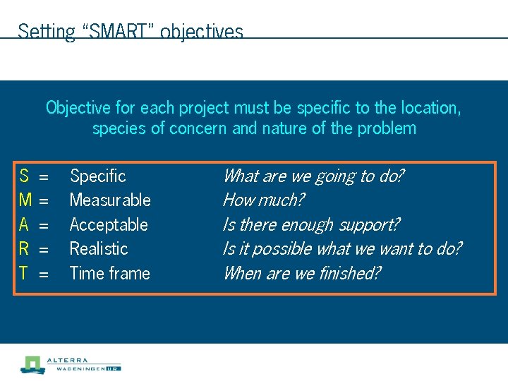 Setting “SMART” objectives Objective for each project must be specific to the location, species