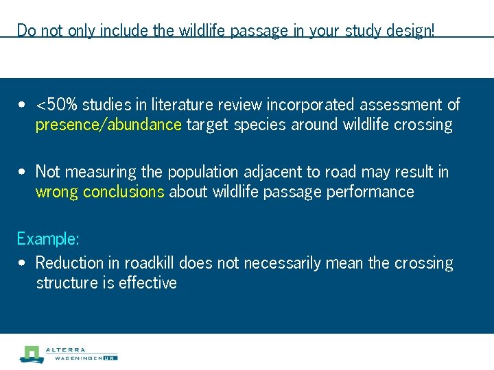 Do not only include the wildlife passage in your study design! • <50% studies
