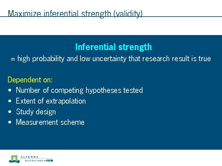 Maximize inferential strength (validity) Inferential strength = high probability and low uncertainty that research